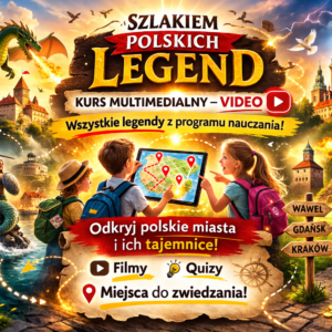 Szlakiem polskich legend - kurs multimedialny dla dzieci i ich rodzin